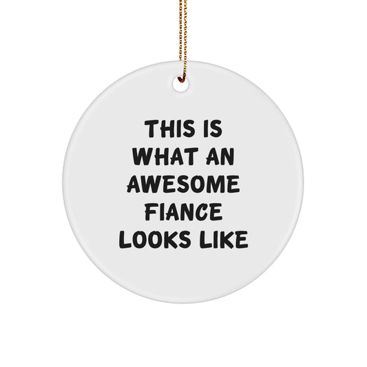 Fiance Gifts from Men - This Is What An Awesome Fiance Looks Like, Unique Circle Ornament for Christmas, Funny Quote - Image 1