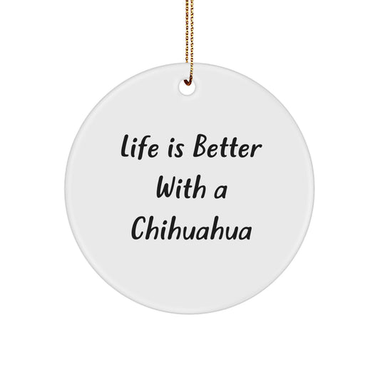 Chihuahua Dog Gifts for Men or Women, Funny Circle Ornament, 'Life Is Better With A Chihuahua', Christmas Unique Gifts from Friends to Family - Image 1
