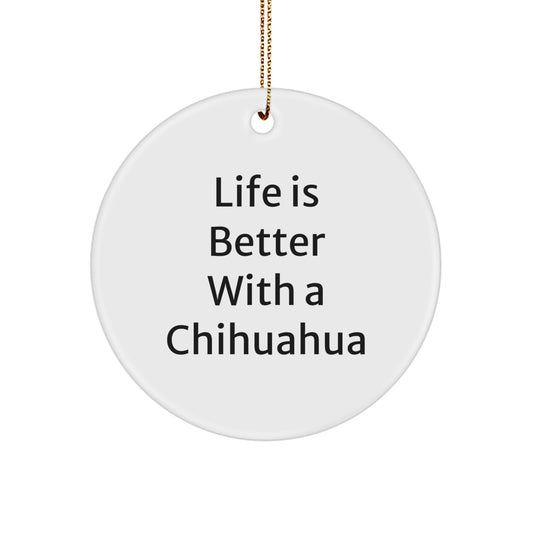 Funny Chihuahua Dog Gifts from Friends for Christmas Circle Ornament, Life Is Better With A Chihuahua, Unique Christmas Unique Gifts for Men, Women, Family, Friends, Coworkers - Image 1