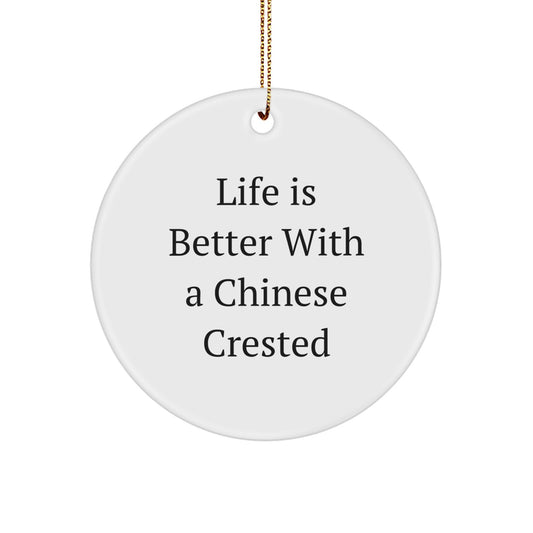 Chinese Crested Dog Friend, Life Is Better With A Chinese Crested, Circle Ornament Gifts from Friends to Chinese Crested Dog Lovers for Christmas - Image 1