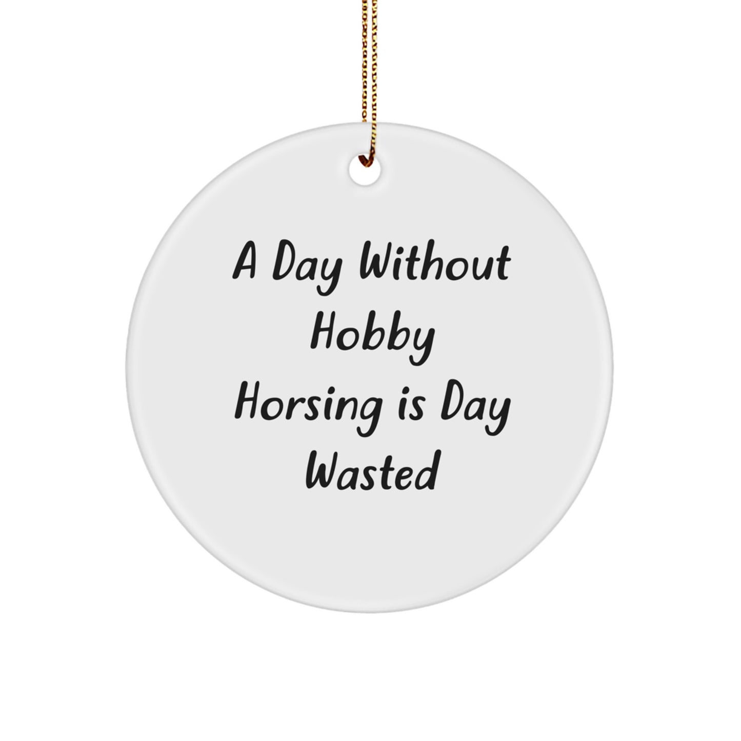 Hobby Horsing Gifts from Friends, 'A Day Without Hobby Horsing Is Day Wasted', Circle Ornament for Christmas - Image 1