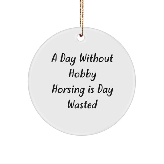 Hobby Horsing Gifts from Friends, 'A Day Without Hobby Horsing Is Day Wasted', Circle Ornament for Christmas - Image 1