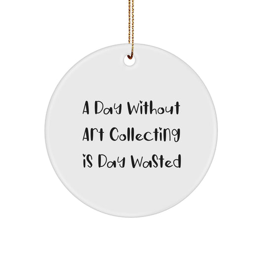 Funny Art Collecting Gifts from Friends for the Art Enthusiast - 'A Day Without Art Collecting Is Day Wasted' Circle Ornament, White, 2.75\ - Image 1