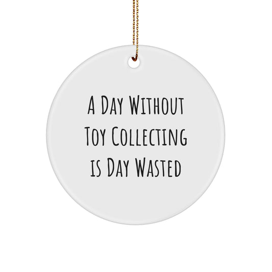 Toy Collecting Enthusiasts' Delight, Funny Circle Ornament Gifts from Men, Women, Friends, Family for Christmas - Image 1