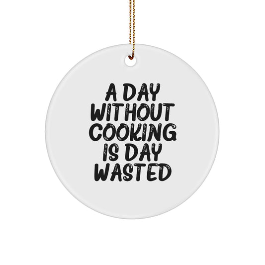 Funny Cooking Gifts for Friends, 'A Day Without Cooking Is Day Wasted' Circle Ornament, Unique Christmas Unique Gifts from Friends - Image 1