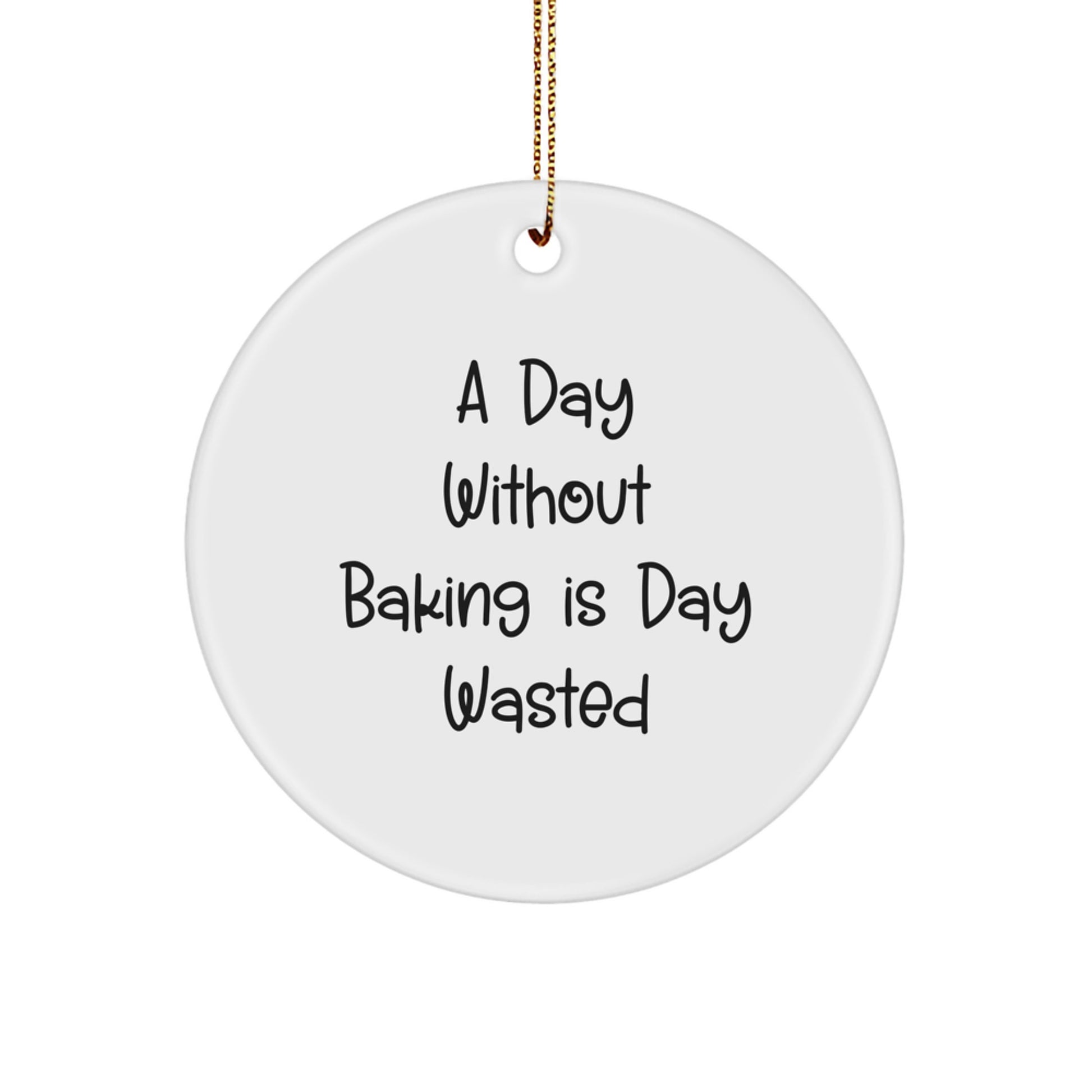 Baking Gifts from Friends, Family, and Coworkers - 'A Day Without Baking Is Day Wasted' Circle Ornament, White, Christmas - Image 1