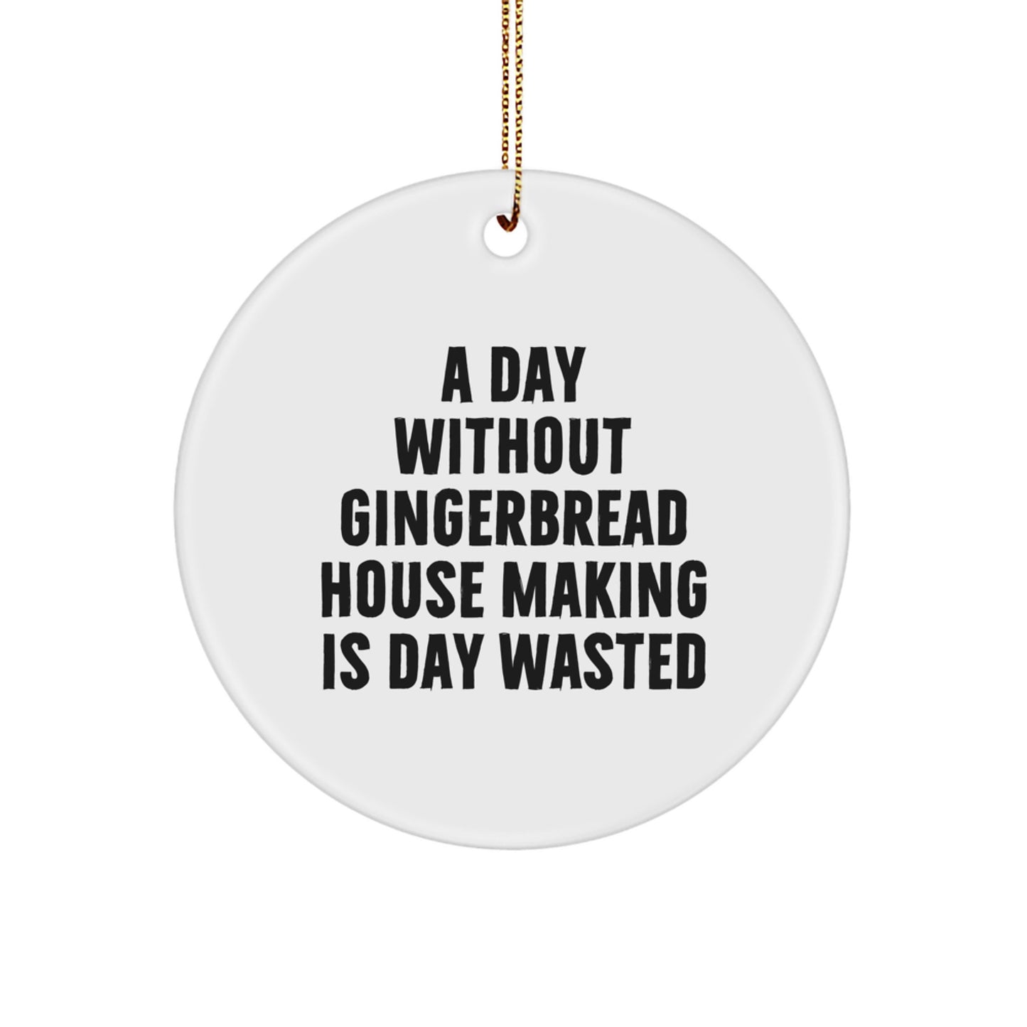 Gingerbread House Making Fun, Circle Ornament Gifts from Friends, A Day Without Gingerbread House Making Is Day Wasted, White Christmas Circle Ornament, Gifts for Gingerbread House Making Enthusiasts - Image 1
