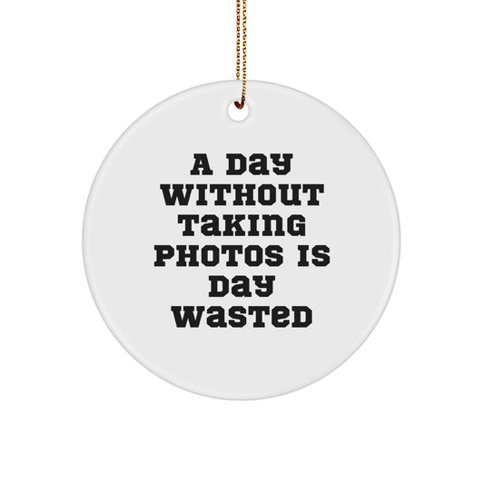 Taking Photos Enthusiasts' Delight, 'A Day Without Taking Photos Is Day Wasted' Quote Circle Ornament Gifts from Family, Friends, or Coworkers, for Christmas - Image 1