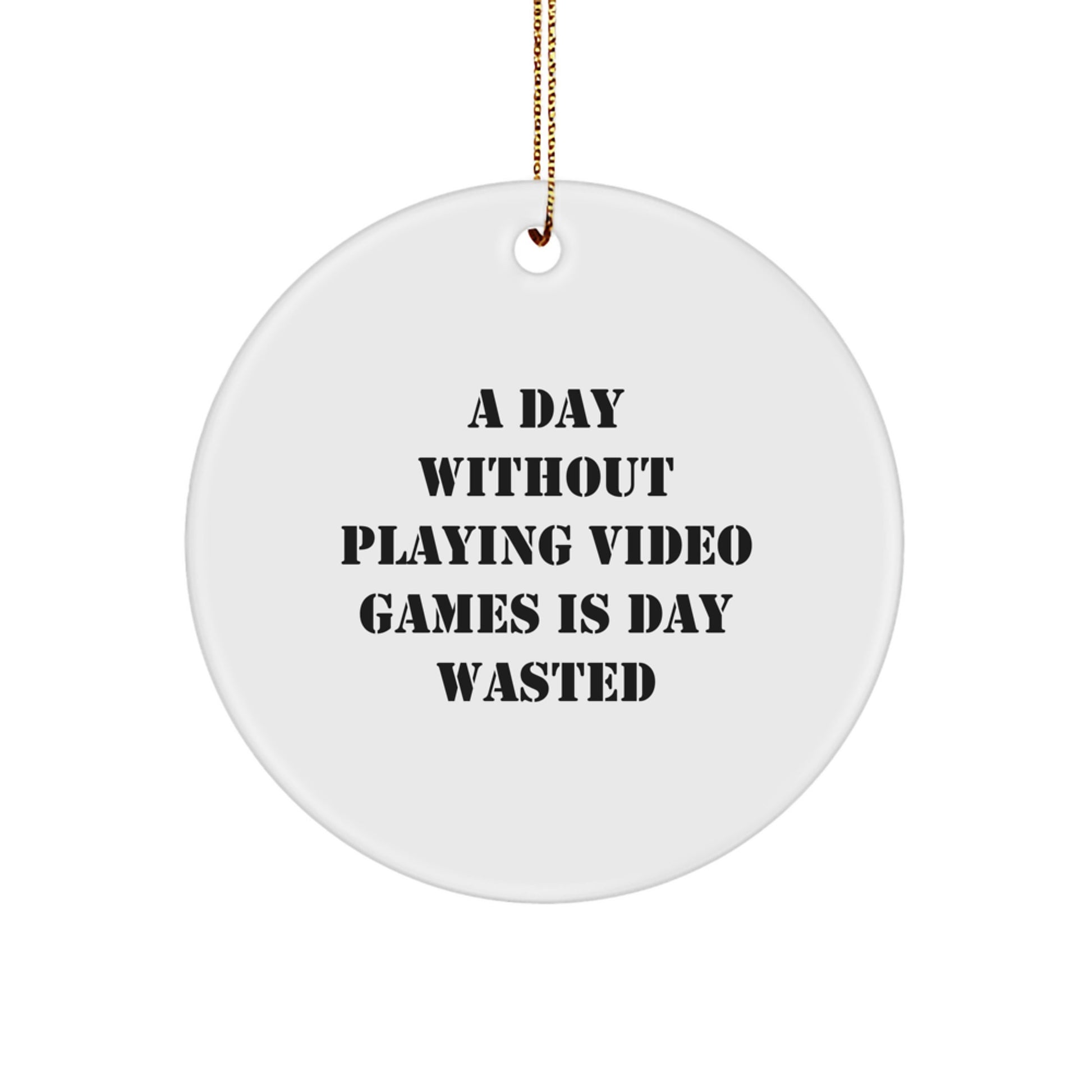 Funny Playing Video Games Gifts for Men, White Circle Ornament with Quote 'A Day Without Playing Video Games Is Day Wasted', Gifts from Friends for Him on Christmas - Image 1