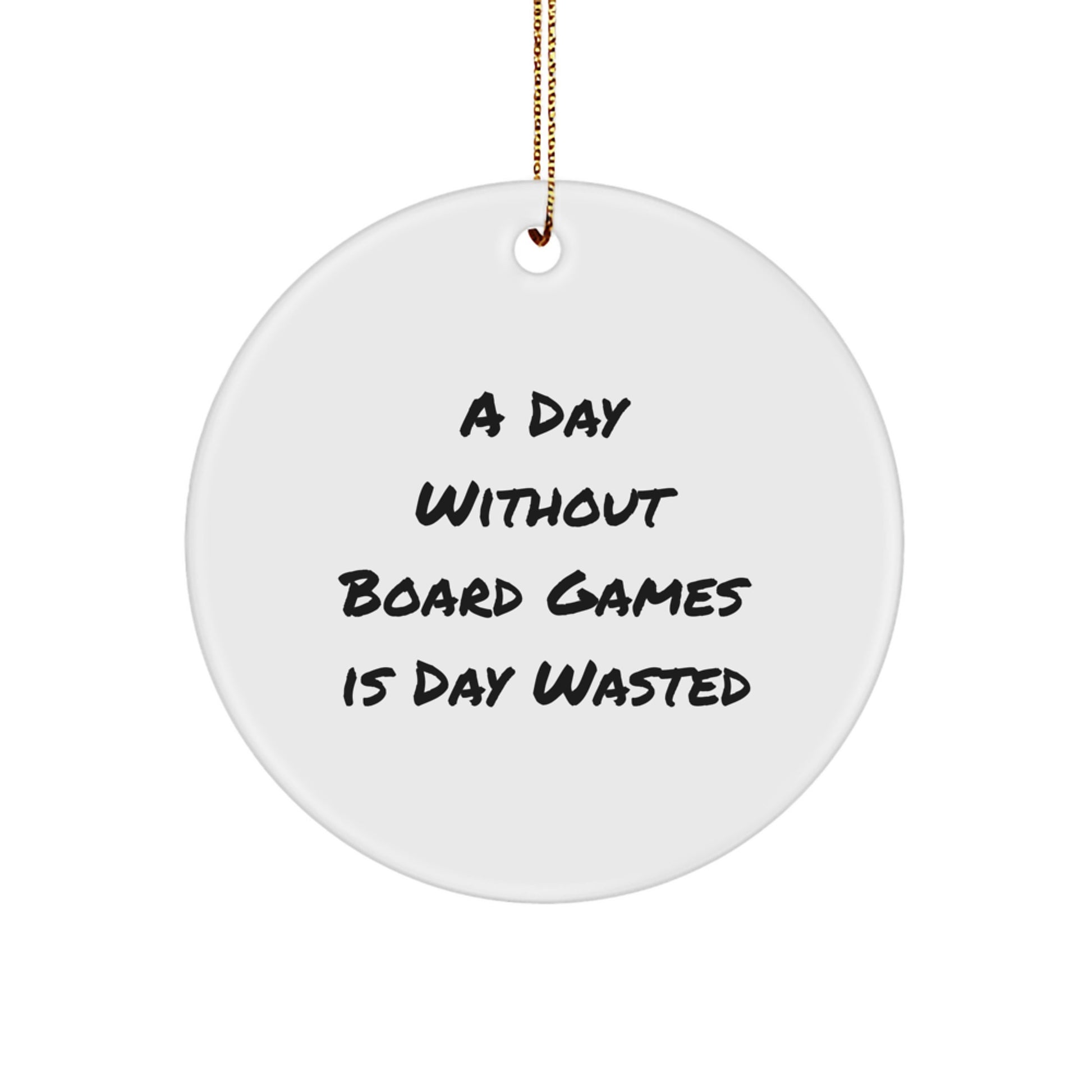 Funny Board Games Circle Ornament, Gifts from Men, A Day Without Board Games Is Day Wasted, Christmas Unique Gifts for Board Games Enthusiasts - Image 1