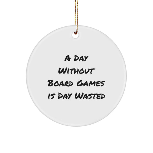 Funny Board Games Circle Ornament, Gifts from Men, A Day Without Board Games Is Day Wasted, Christmas Unique Gifts for Board Games Enthusiasts - Image 1