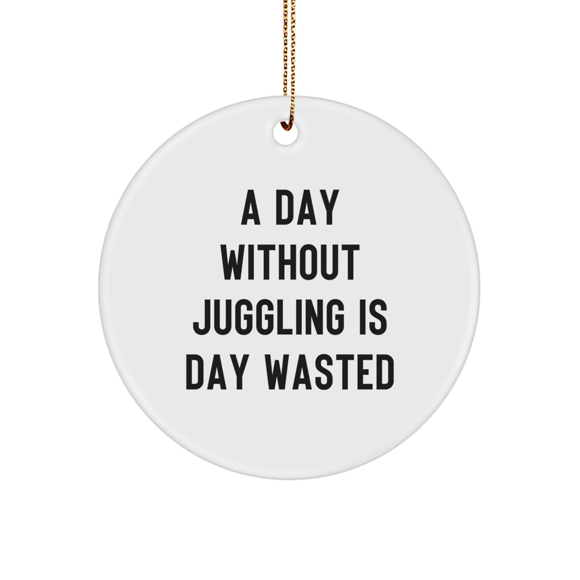 Juggling Enthusiasts Gifts from Friends for a Day Without Juggling Is Day Wasted, Circle Ornament for Christmas - Image 1