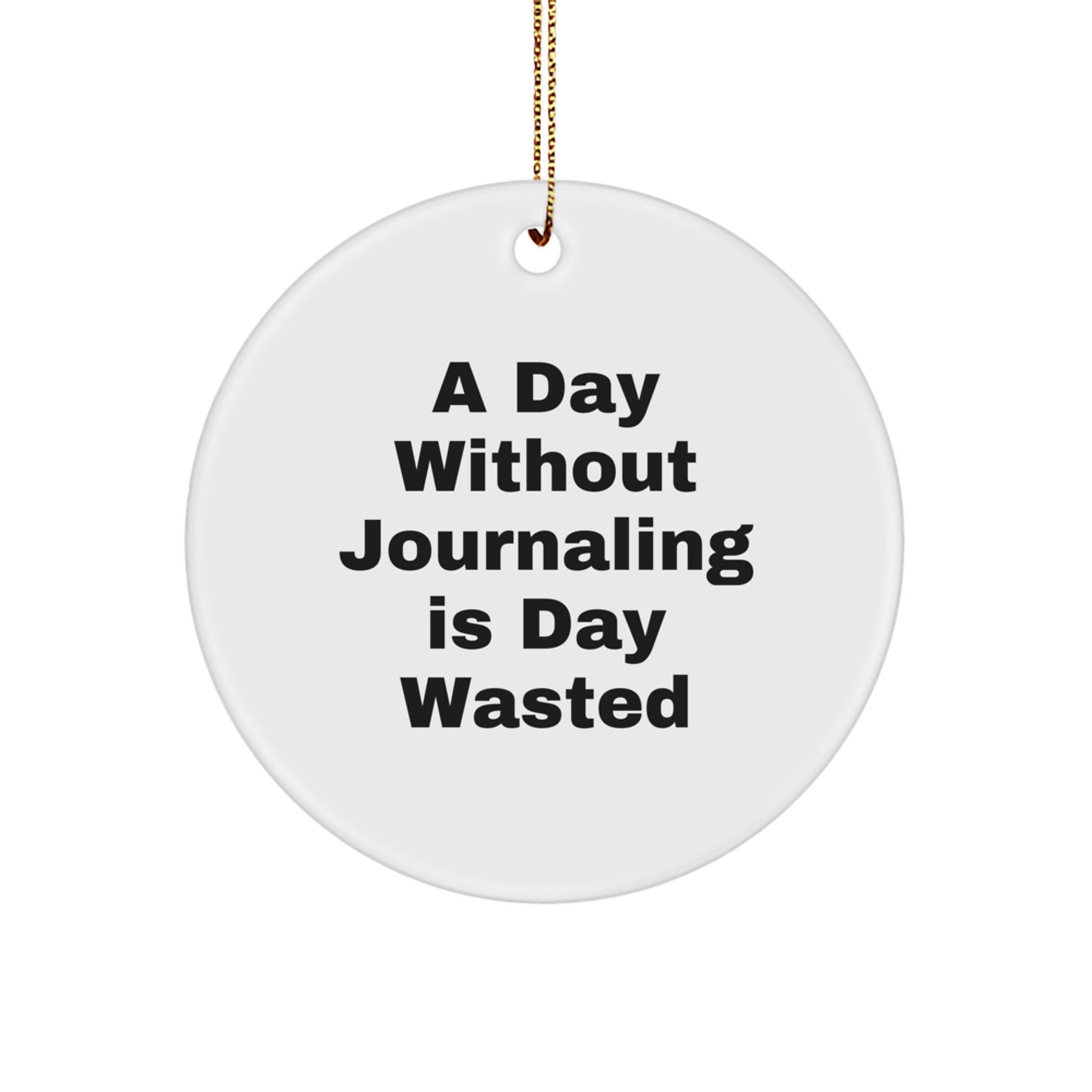 Journaling Gifts for Women from Friends, A Day Without Journaling Is Day Wasted Funny Circle Ornament, Christmas Unique Gifts - Image 1