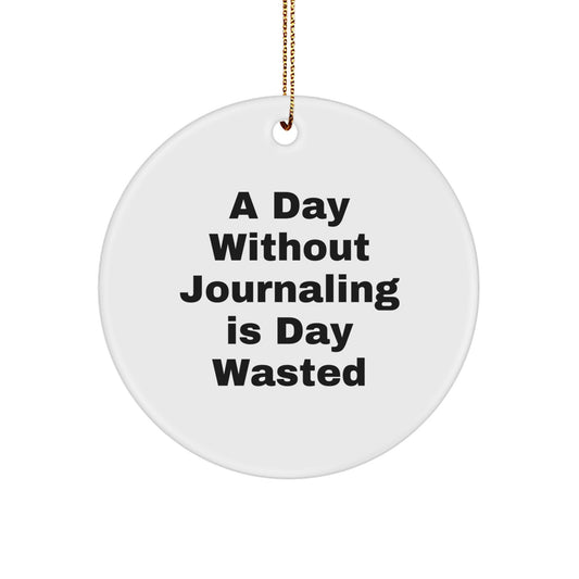 Journaling Gifts for Women from Friends, A Day Without Journaling Is Day Wasted Funny Circle Ornament, Christmas Unique Gifts - Image 1