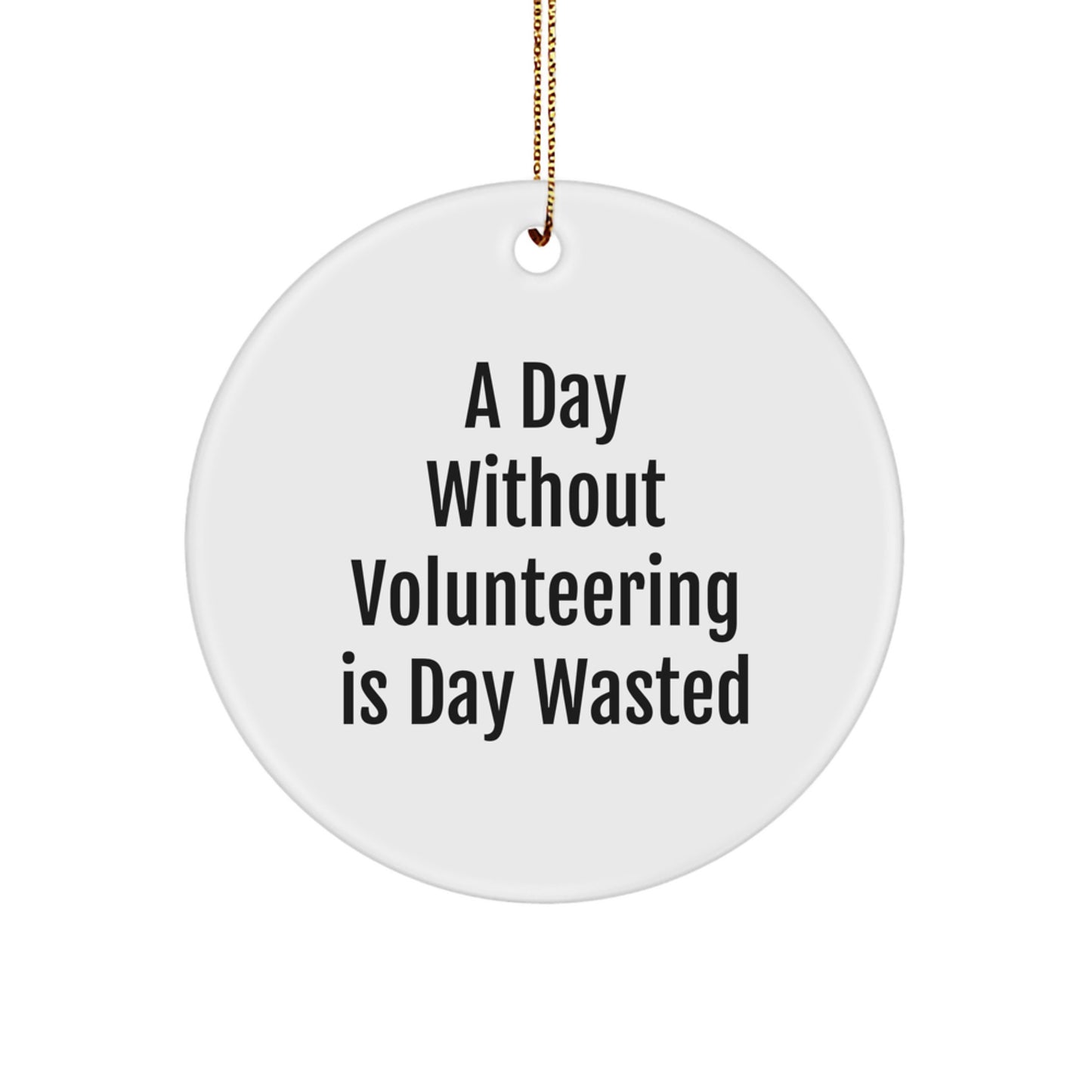 Inspirational Volunteering Gifts for Christmas - 'A Day Without Volunteering Is Day Wasted' Circle Ornament from Friends to Family - Image 1