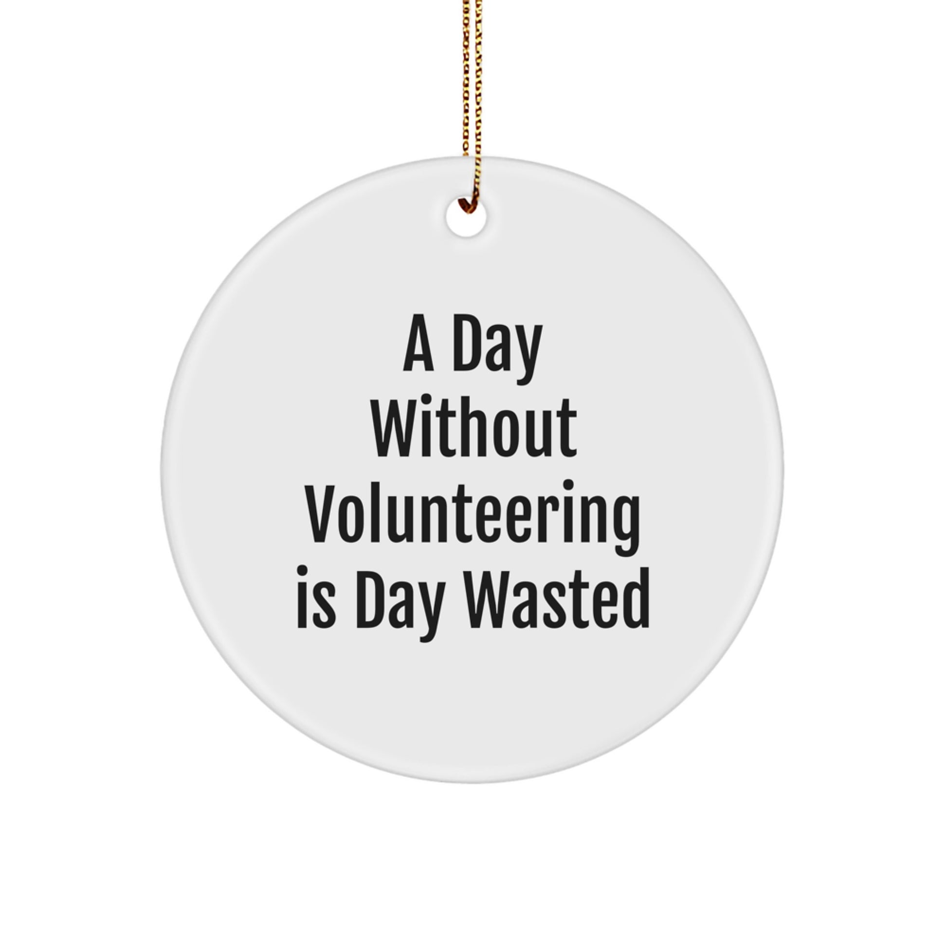 Inspirational Volunteering Gifts for Christmas - 'A Day Without Volunteering Is Day Wasted' Circle Ornament from Friends to Family - Image 1