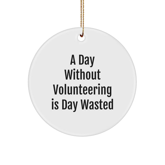 Inspirational Volunteering Gifts for Christmas - 'A Day Without Volunteering Is Day Wasted' Circle Ornament from Friends to Family - Image 1
