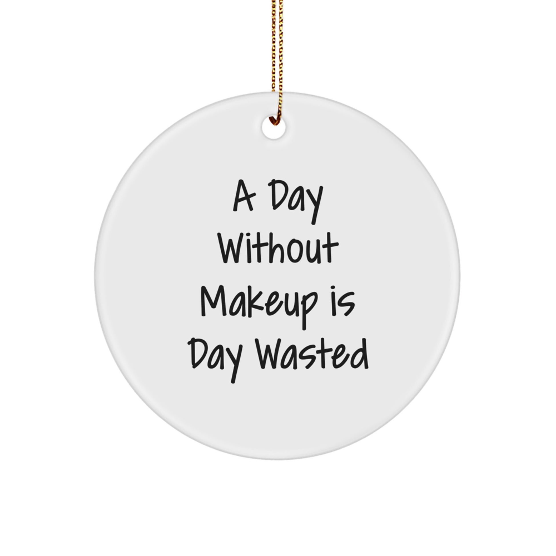 Funny Makeup Quotes Circle Ornament Gifts from Friends for Women, Makeup Lovers' Christmas Unique Gifts - Image 1