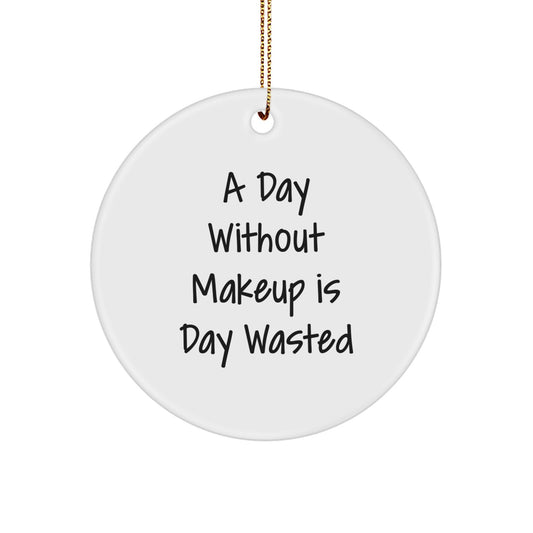 Funny Makeup Quotes Circle Ornament Gifts from Friends for Women, Makeup Lovers' Christmas Unique Gifts - Image 1