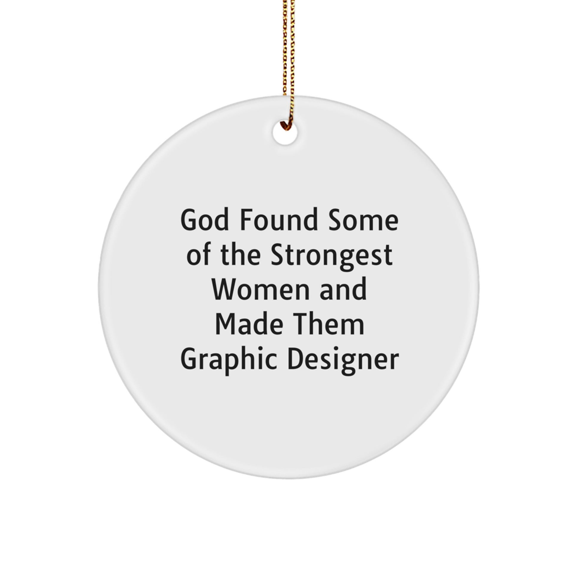 Funny Graphic Designer Gifts from Women, God Found Some of the Strongest Women and Made Them Graphic Designer, Circle Ornament, Handmade for Christmas - Image 1