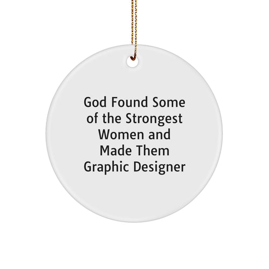Funny Graphic Designer Gifts from Women, God Found Some of the Strongest Women and Made Them Graphic Designer, Circle Ornament, Handmade for Christmas - Image 1
