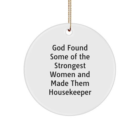 Funny Housekeeper Gifts from Men - God Found Some Of The Strongest Women And Made Them Housekeeper - Circle Ornament for Housekeeper, Christmas Unique Gifts for Her, Friends, Coworkers, Family - Image 1