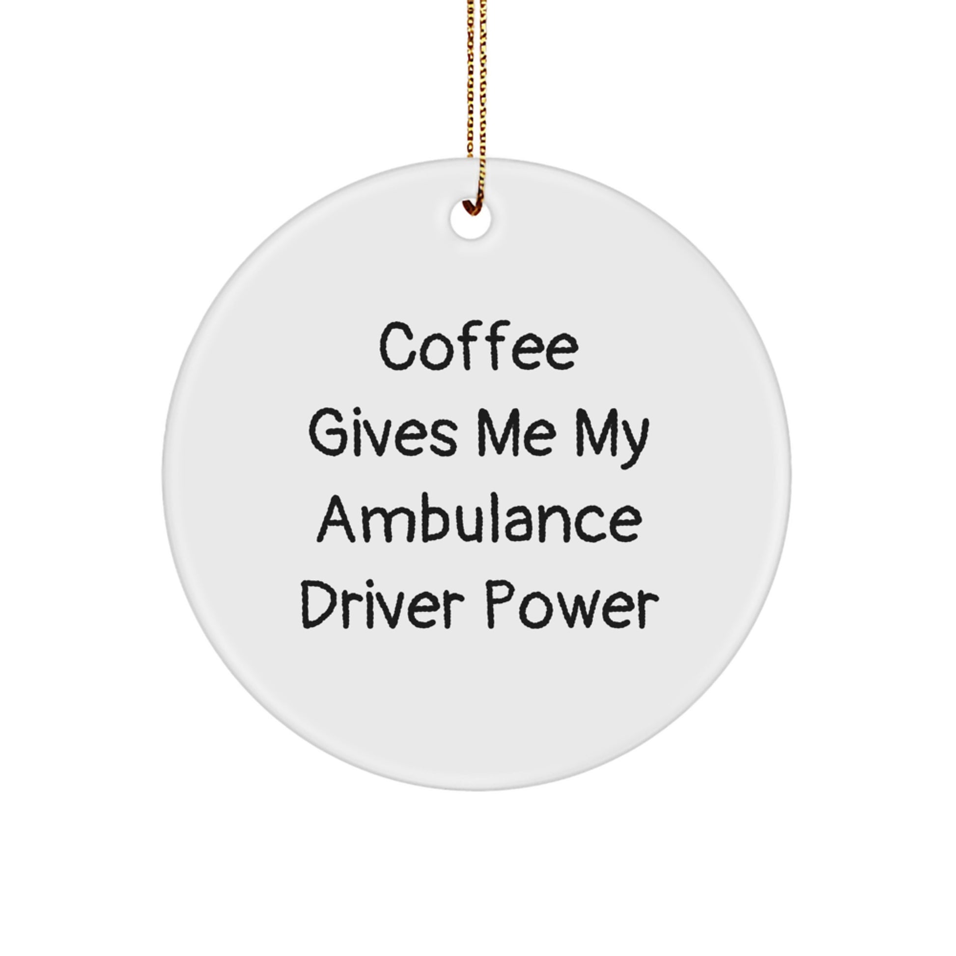 Ambulance Driver Gifts from Men, Christmas Circle Ornament with Funny Quote, 'Coffee Gives Me My Ambulance Driver Power', Ambulance Driver Unique Gifts - Image 1
