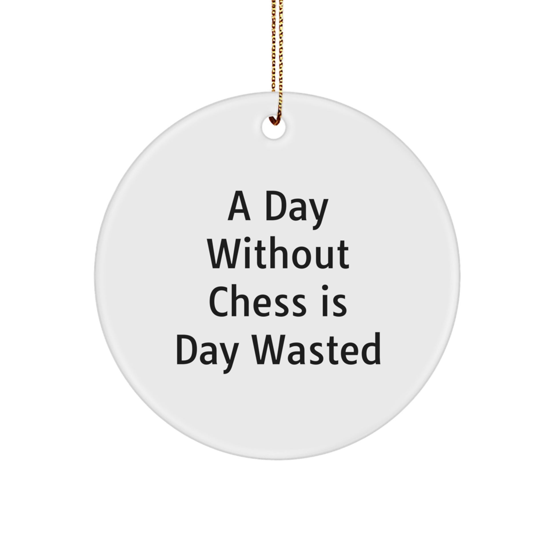 Funny Chess Gifts for Men from Family - A Day Without Chess Is Day Wasted, Circle Ornament for Christmas - Image 1