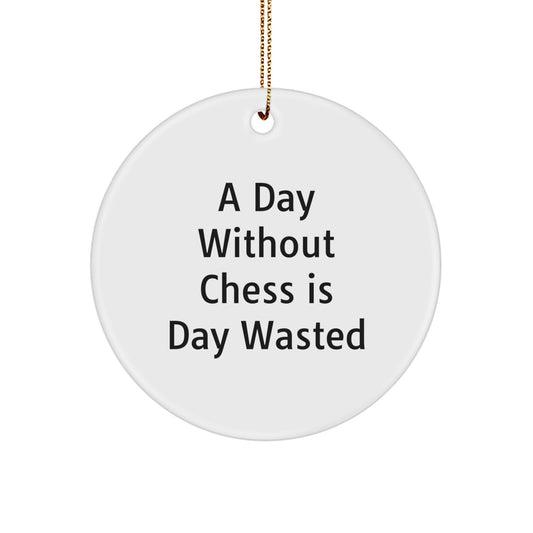 Funny Chess Gifts for Men from Family - A Day Without Chess Is Day Wasted, Circle Ornament for Christmas - Image 1