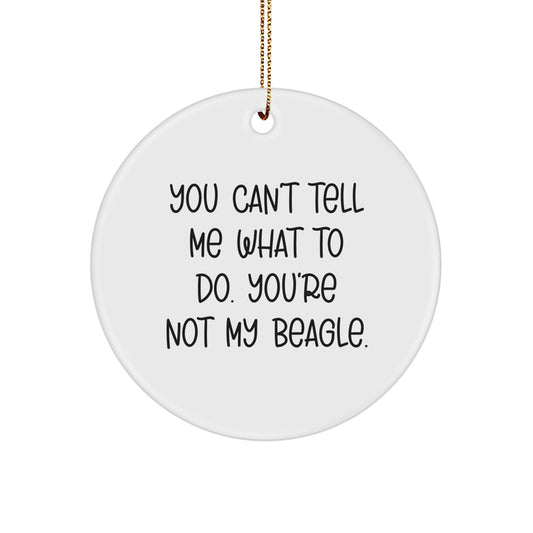 Funny Beagle Dog Gifts - Circle Ornament for Christmas from Friends - 'You Can't Tell Me What To Do. You're Not My Beagle.' - Image 1