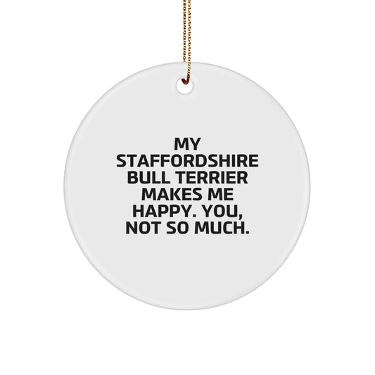 Funny Staffordshire Bull Terrier Dog Gifts from Men to Family - 'My Staffordshire Bull Terrier Makes Me Happy. You, Not So Much.' Circle Ornament for Christmas - Image 1