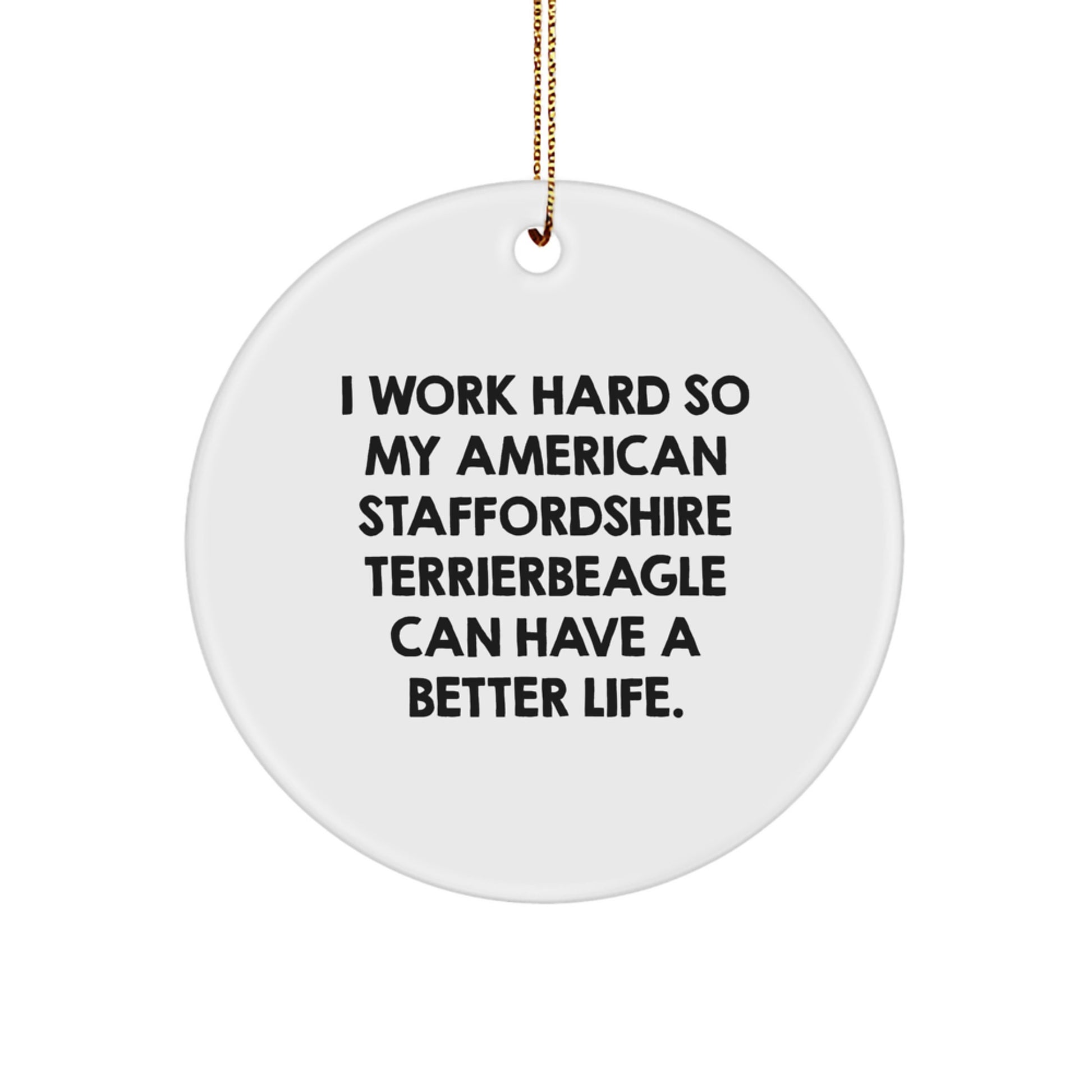Gifts from Men for American Staffordshire Terrier Dog - 'I Work Hard' Inspirational Circle Ornament for Christmas - Image 1