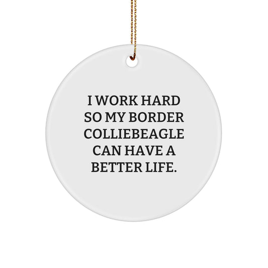 Inspirational Border Collie Dog Gifts from Friends for Christmas - I Work Hard So My Border Colliebeagle Can Have A Better Life. Circle Ornament - Image 1