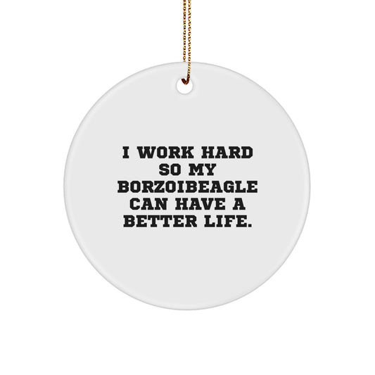 Unique Gifts from Men for Borzoi Dog Lovers, I Work Hard So My Borzoibeagle Can Have A Better Life. Christmas Circle Ornament, Funny Quote - Image 1