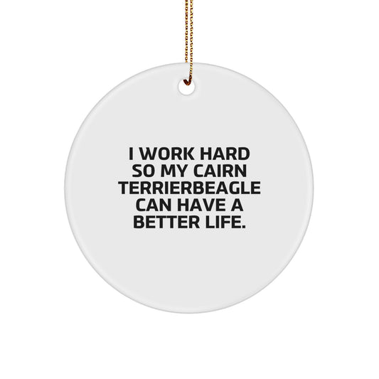 Cairn Terrier Dog Gifts, Funny Quote Circle Ornament, White, for Friends, Family, Men, Women, 'I Work Hard So My Cairn Terrier Can Have A Better Life.', Christmas Unique Gifts from Men - Image 1