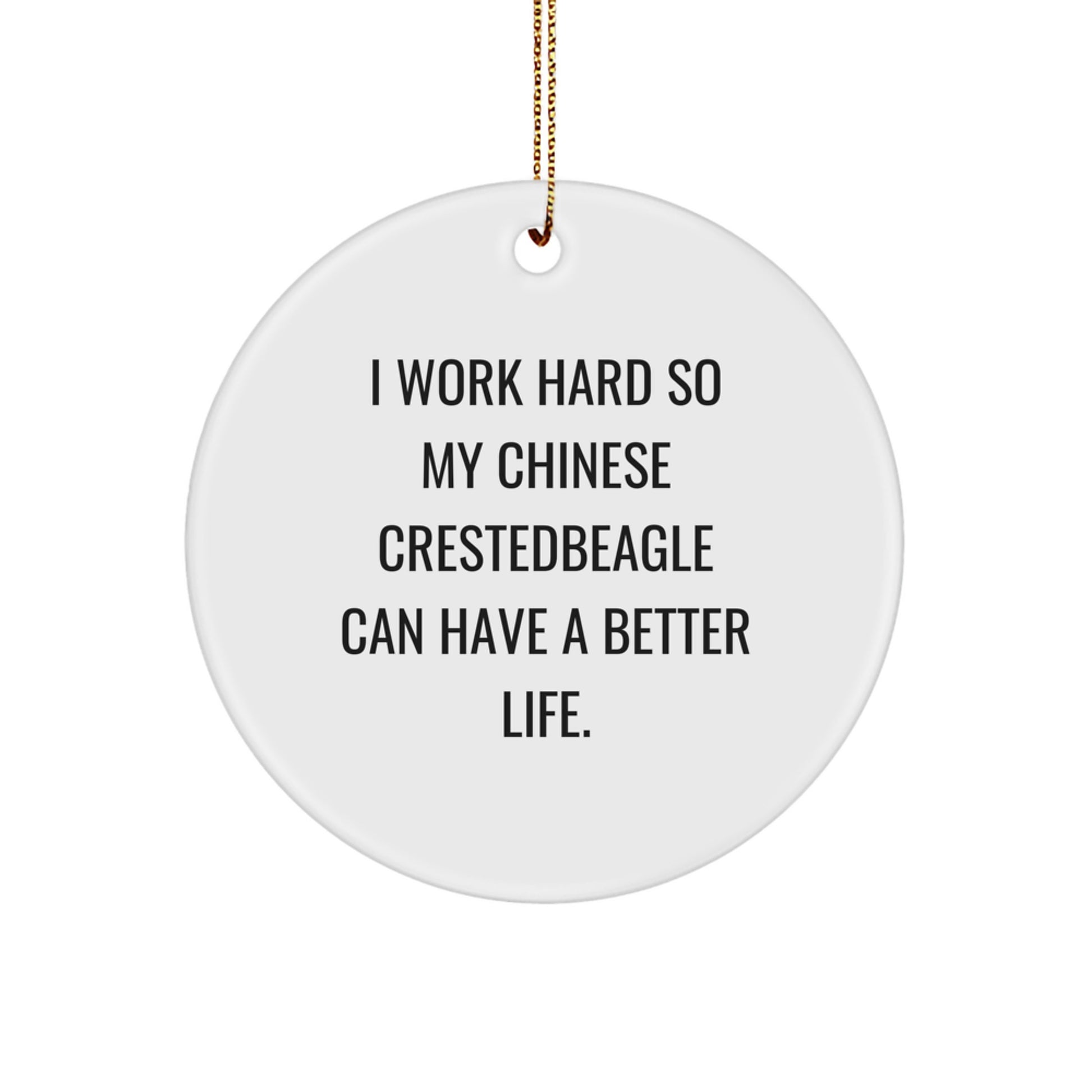 Chinese Crested Dog Lover Gifts from Friends for Men and Women - 'I Work Hard' Circle Ornament, White, for Christmas - Image 1
