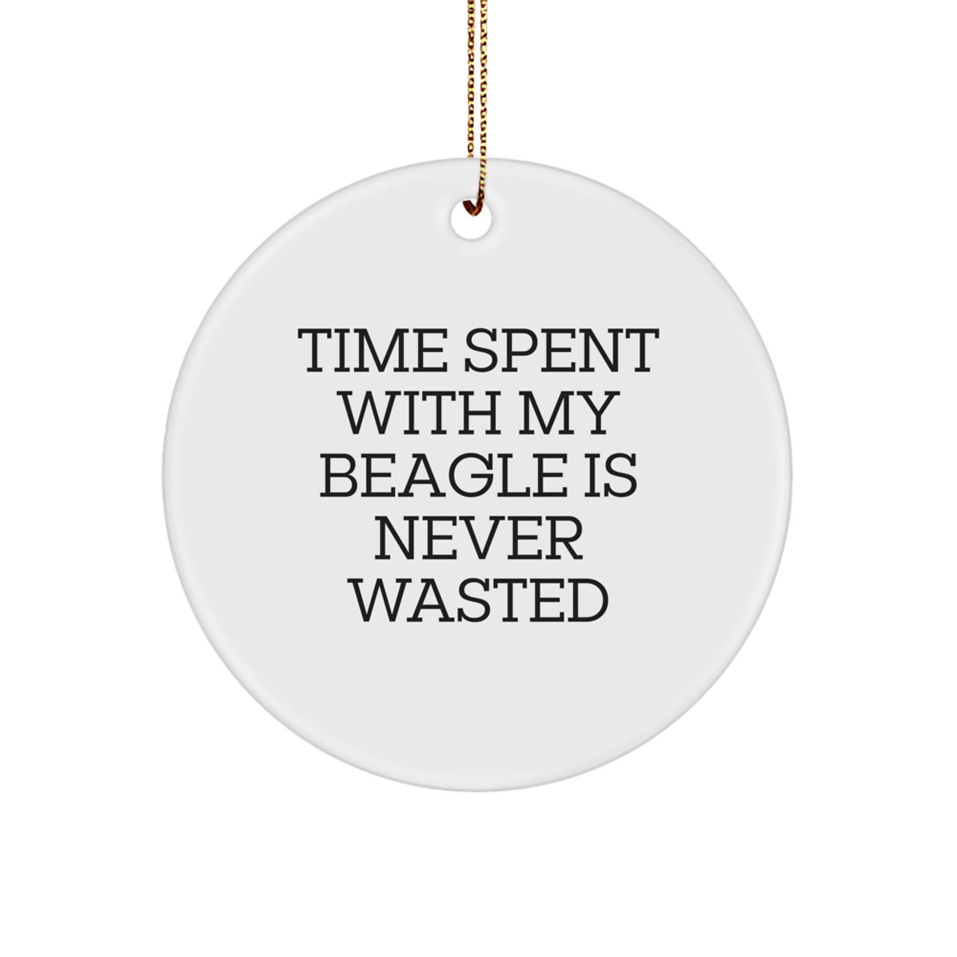 Beagle Dog Lovers Gifts from Friends - Time Spent with My Beagle Is Never Wasted, Funny Circle Ornament for Christmas, Beagle Dog Present - Image 1