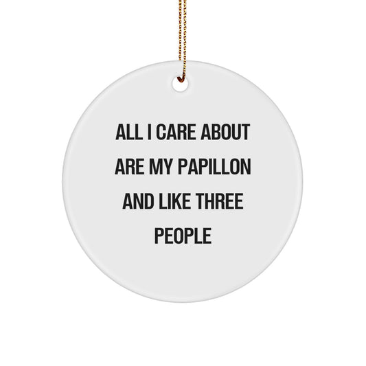 Funny Papillon Dog Gifts - 'All I Care About Are My Papillon And Like Three People' Circle Ornament for Christmas, Gifts from Friends, Gifts for Papillon Dog Lovers - Image 1