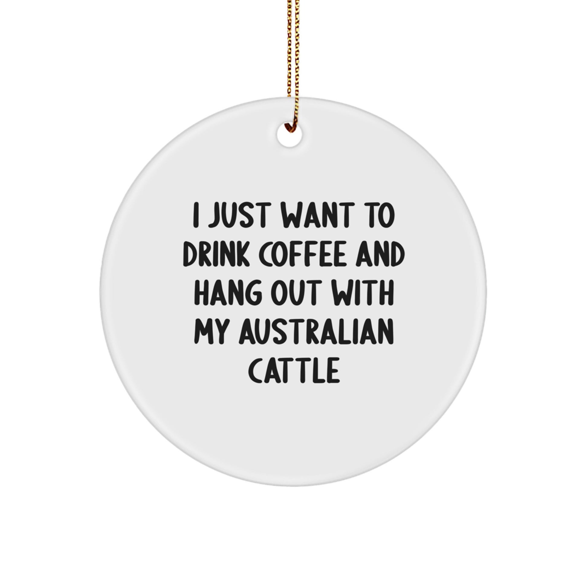 Australian Cattle Dog Lovers Gifts from Friends to Family - 'I Just Want To Drink Coffee And Hang Out With My Australian Cattle Dog', Circle Ornament for Christmas, Funny Quote - Image 1