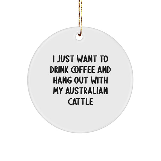 Australian Cattle Dog Lovers Gifts from Friends to Family - 'I Just Want To Drink Coffee And Hang Out With My Australian Cattle Dog', Circle Ornament for Christmas, Funny Quote - Image 1