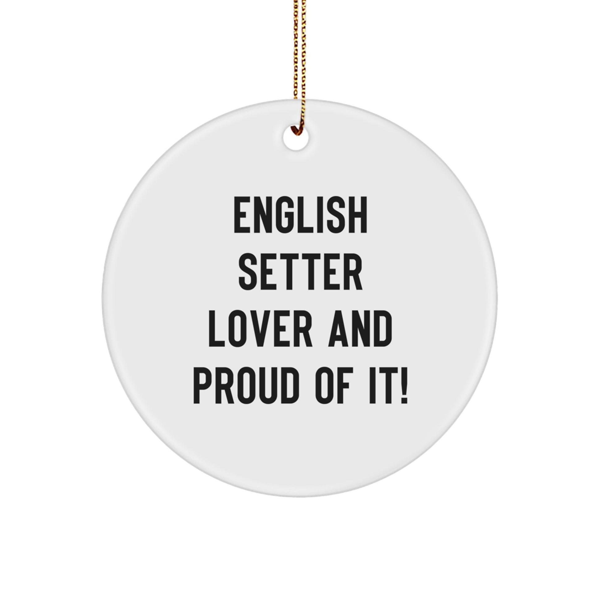 English Setter Dog Lover's Funny Christmas Unique Gift Circle Ornament, 'English Setter Lover And Proud Of It!' - Gifts from Family for English Setter Dog Owner - Image 1
