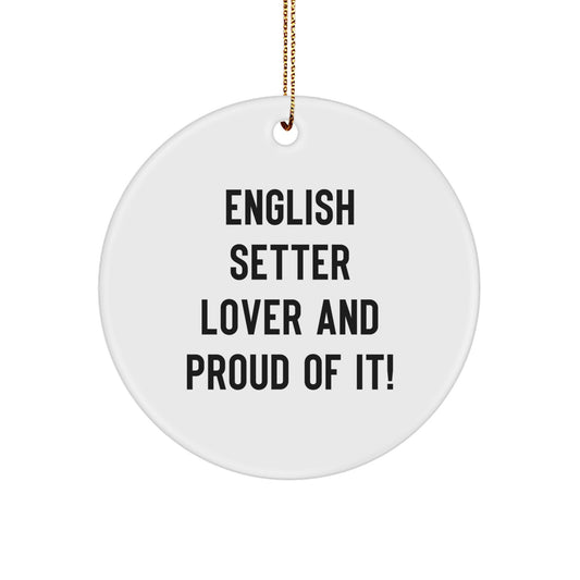 English Setter Dog Lover's Funny Christmas Unique Gift Circle Ornament, 'English Setter Lover And Proud Of It!' - Gifts from Family for English Setter Dog Owner - Image 1