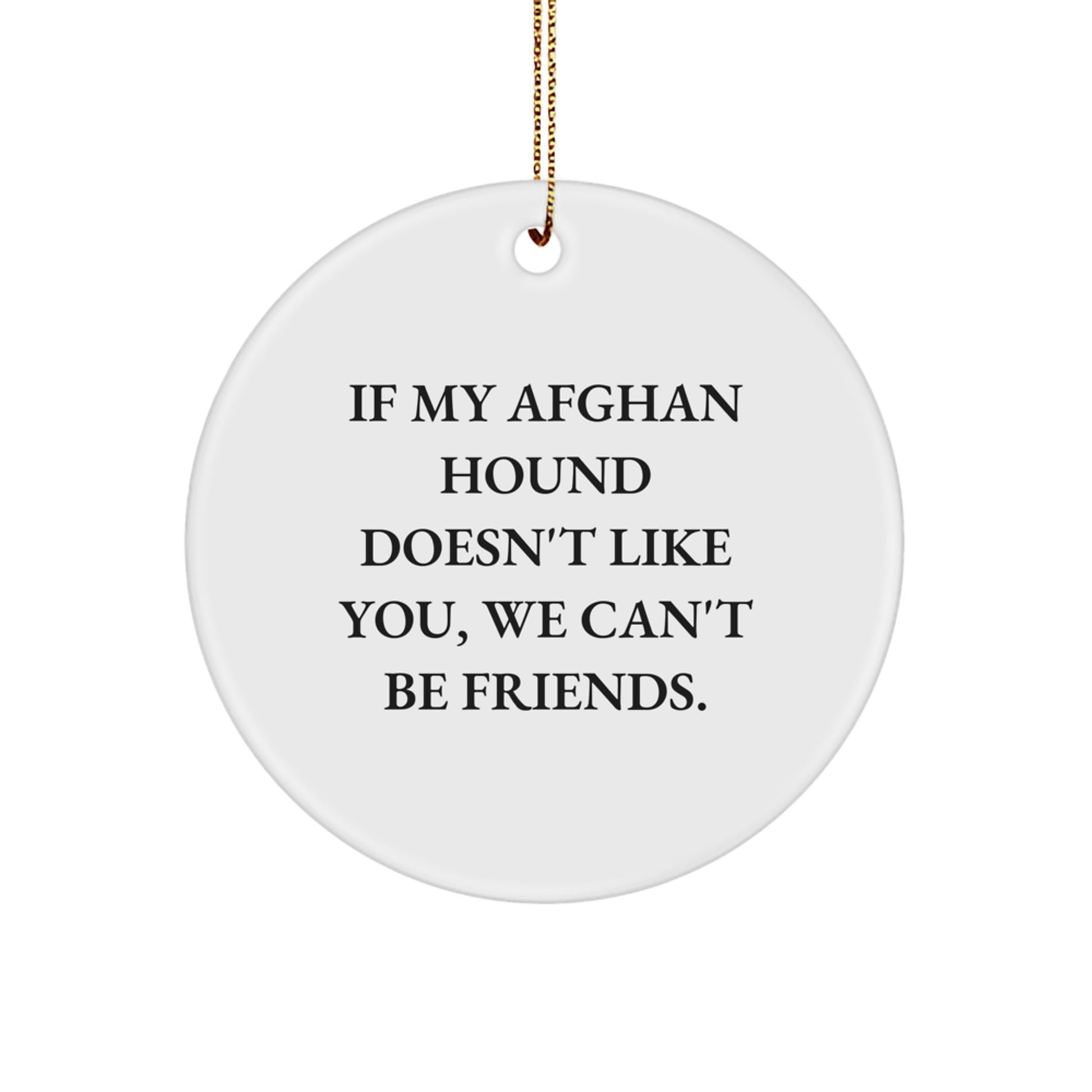 Funny Afghan Hound Dog Gifts from Men, Circle Ornament Christmas Unique Presents for Afghan Hound Dog Lovers, If My Afghan Hound Doesn't Like You, We Can't Be Friends. - Image 1