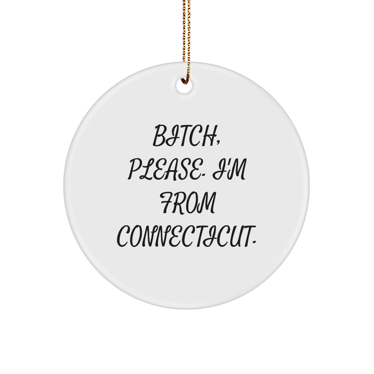 Connecticut Circle Ornament, Funny Quote 'B-tch, Please. I'm From Connecticut.' for Christmas Unique Gifts from Family, Friends, or Coworkers to Connecticut Residents - Image 1