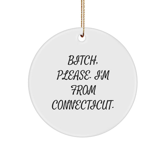 Connecticut Circle Ornament, Funny Quote 'B-tch, Please. I'm From Connecticut.' for Christmas Unique Gifts from Family, Friends, or Coworkers to Connecticut Residents - Image 1