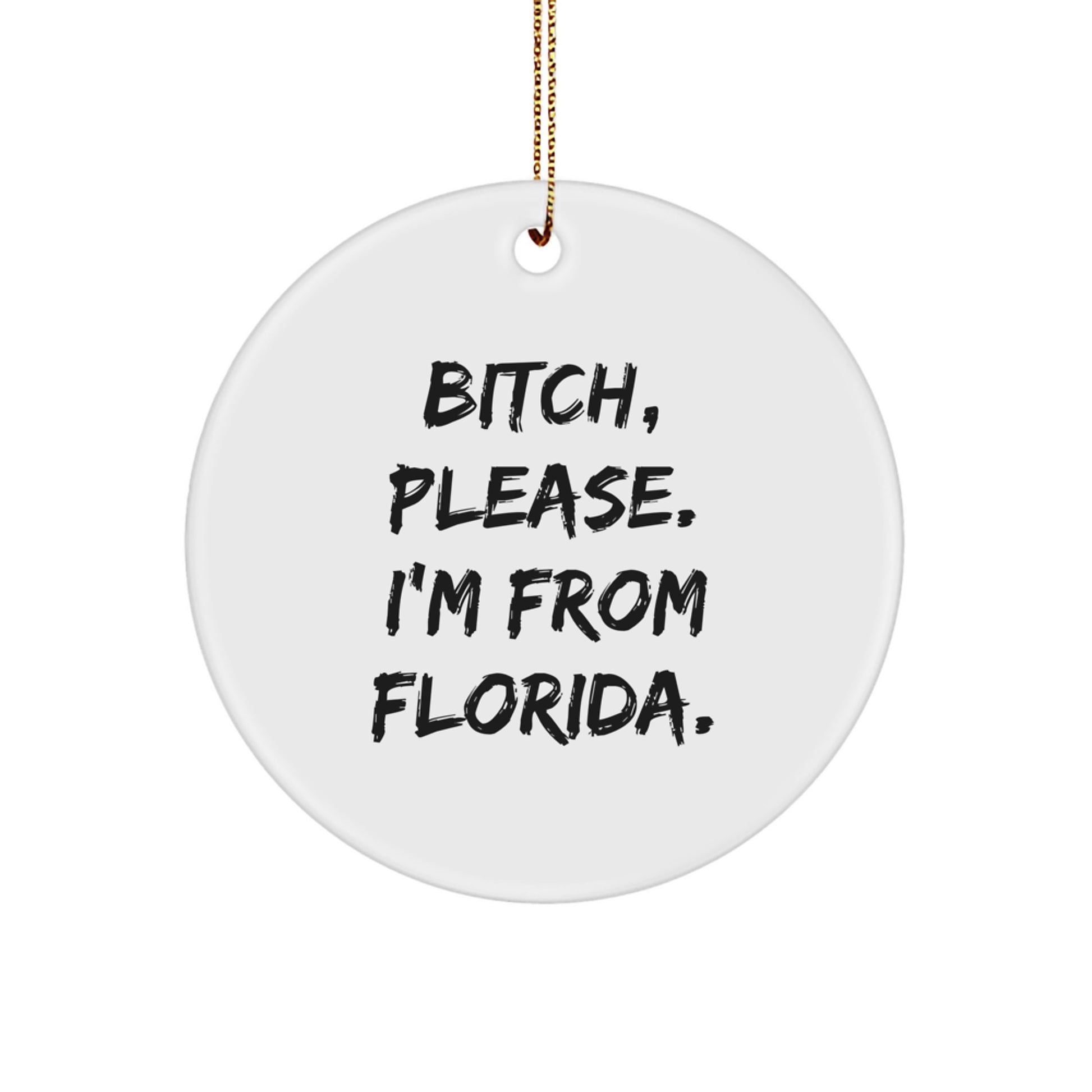 Florida Circle Ornament with Funny Quote Gifts from Friends, Family, or Coworkers - B-tch, Please. I'm From Florida. - Christmas Unique - Image 1