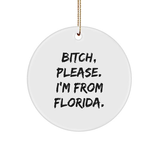 Florida Circle Ornament with Funny Quote Gifts from Friends, Family, or Coworkers - B-tch, Please. I'm From Florida. - Christmas Unique - Image 1