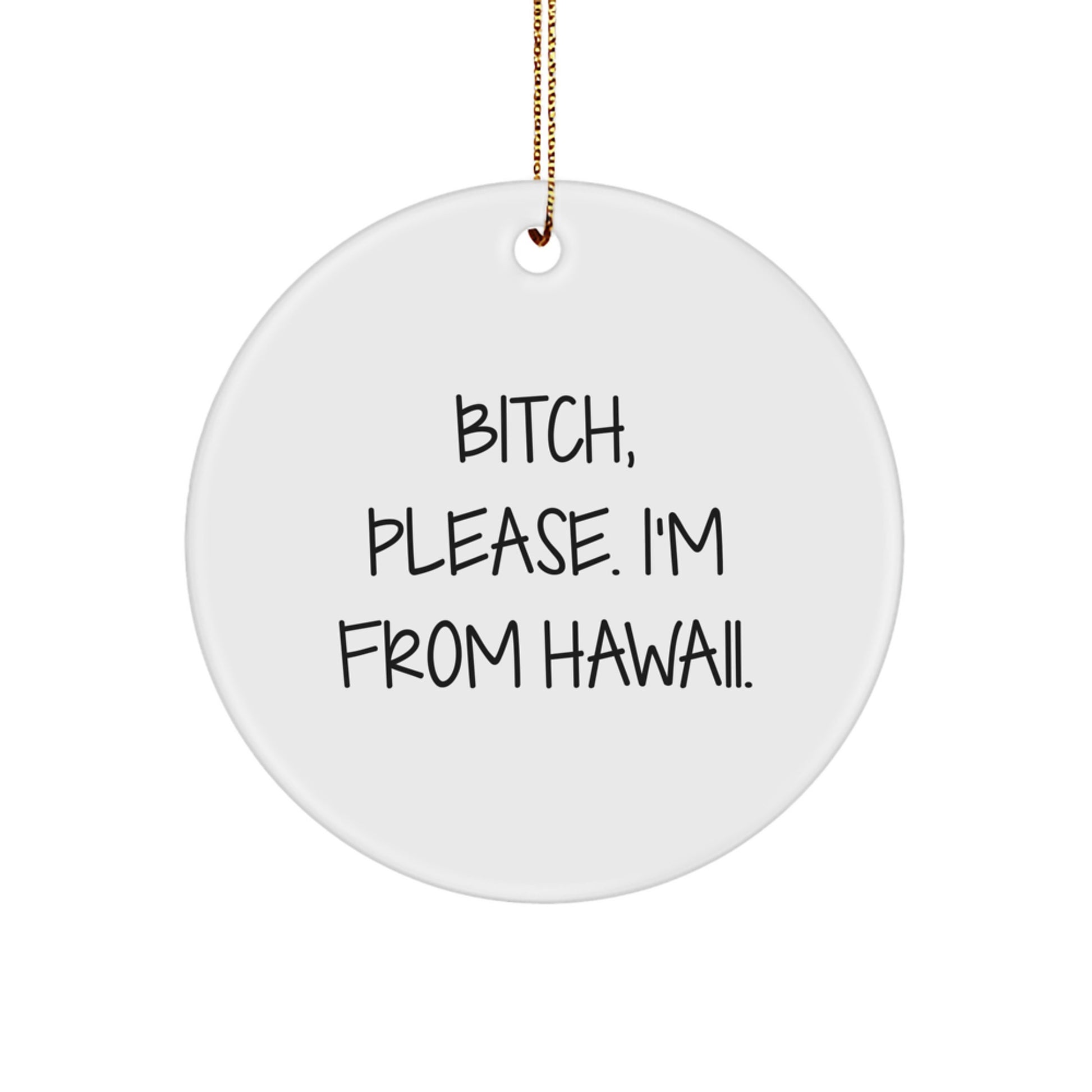 Hawaii Circle Ornament, B-tch Please I'm From Hawaii, Funny Quote Christmas Unique Gift for Friends and Family - Image 1