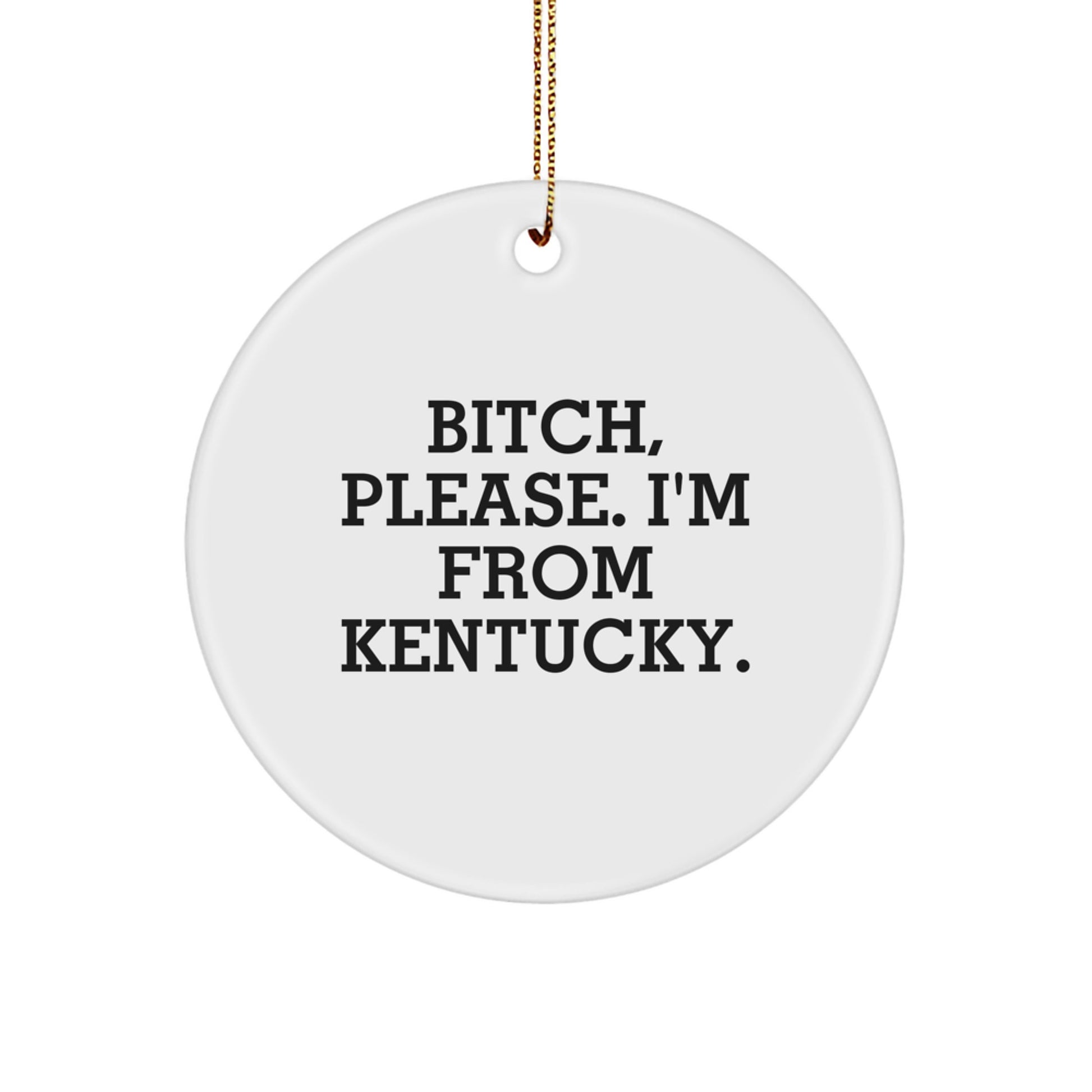 Funny Kentucky Gifts from Friends for Christmas - B-tch Please I'm From Kentucky Circle Ornament - Image 1