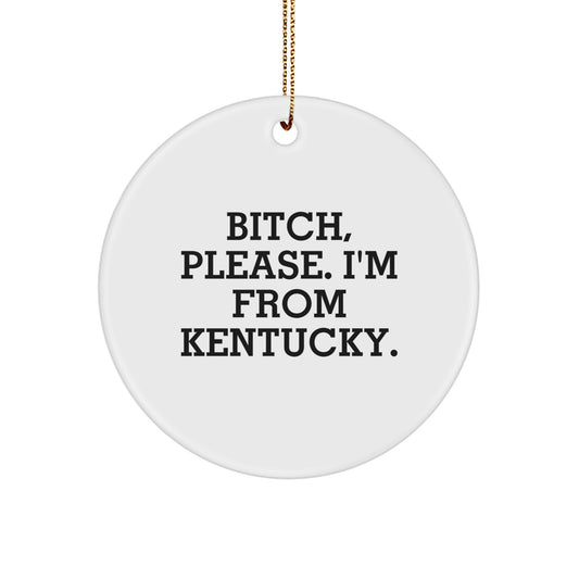Funny Kentucky Gifts from Friends for Christmas - B-tch Please I'm From Kentucky Circle Ornament - Image 1